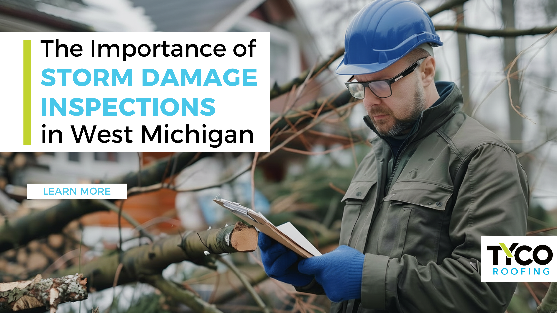 Tyco Roofs - A man in safety gear inspects storm-damaged trees with a clipboard; text highlights the importance of storm damage inspections in West Michigan for Tyco Roofing.